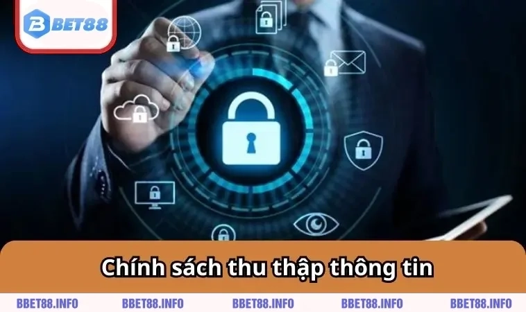 Chính Sách Bảo Mật BET88 1 Chính sách thu thập thông tin