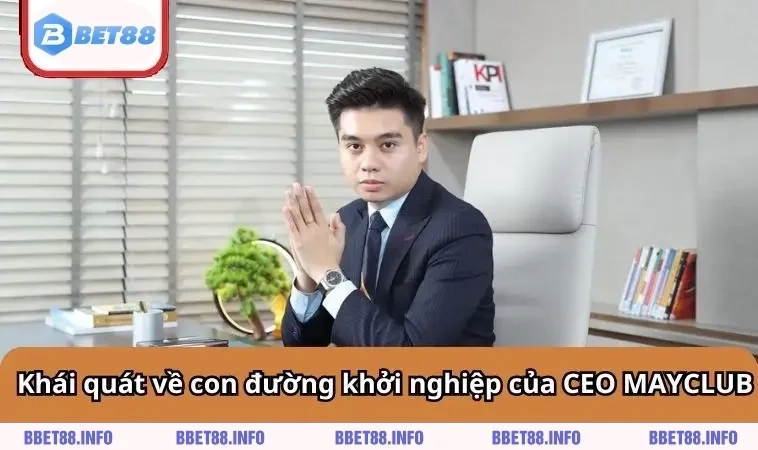 Khái quát về con đường khởi nghiệp của CEO MAYCLUB