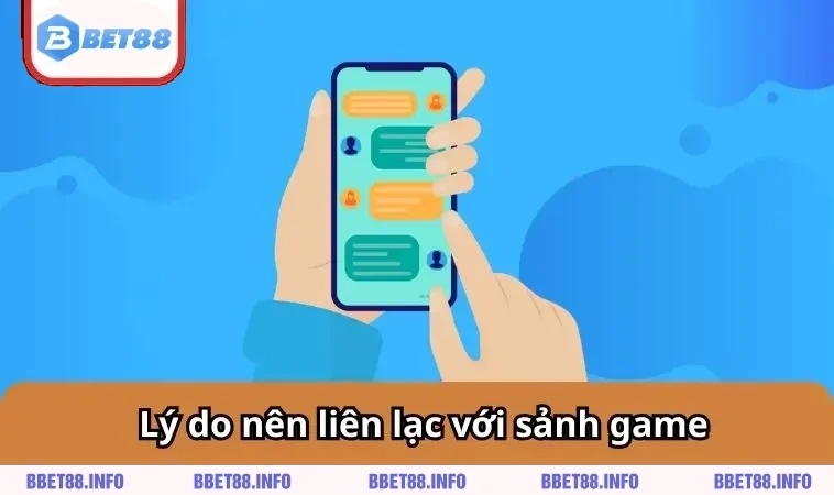 Lý do nên liên lạc với sảnh game