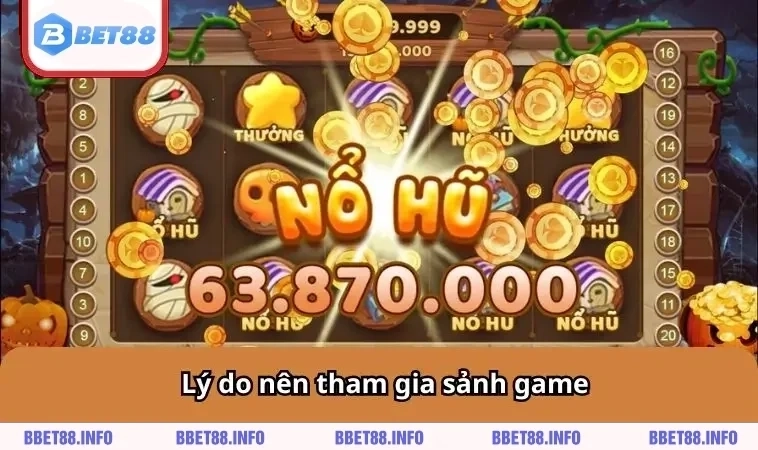 Nổ Hũ BET88 1 Lý do nên tham gia sảnh game